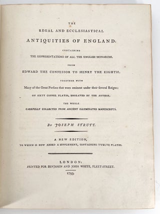 The Regal and Ecclesiastical Antiquities of England; From Edward the Confessor to Henry the Eighth; Together with Many of the Great Persons that were eminent under their several Reigns; on Sixty Copper Plates, Engraved by the Author. The Whole Carefully Collected from Ancient Illuminated Manuscripts | A new edition, to which is now added a supplement, containing 12 plates.