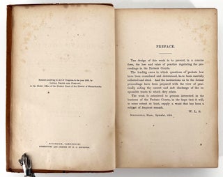 The Proceedings in the Probate Courts (of Massachusetts); including the probate of wills; appointment of administrators, guardians, and trustees; allowances; sale of real and personal estate; settlement of accounts; distribution of estates; assignment of dower, with table showing the present value of estates in dower; partition of lands, &c., &c., &c. With an appendix of practical forms, designed for the use of executors and others having business in the probate courts