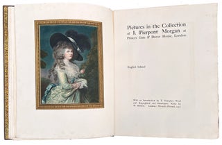 Pictures in the Collection of J. Pierpont Morgan at the Princes Gate and Dover House, London.