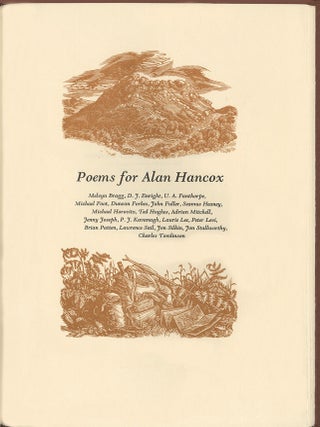 Poems for Alan Hancox; Melvyn Bragg, D. J. Enright, U A. Fanthorpe, Michael Foot, Duncan Forbes, John Fuller, Seamus Heanery, Michael Horovitz, Ted Hughes, Adrian Mitchell, Jenny Joseph, P J Kavanagh, Laurei Lee, Ptere Levi, Brian Patten, Lawrence Sail, Jon Silkin, Jon Stallworthy, Charles Tomlinson.