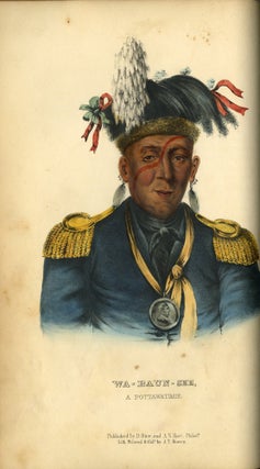 History of the Indian Tribes of North America; With Biographical Sketches and Anecdotes of the Principal Chiefs, Embellished with One Hundred and Twenty Portraits, from the Indian Gallery in the Department of War at Washington. By Thomas L. McKenney, Late of the Indian Department, Washington, and James Hall, Esq. of Cincinnati. In Three Volumes.