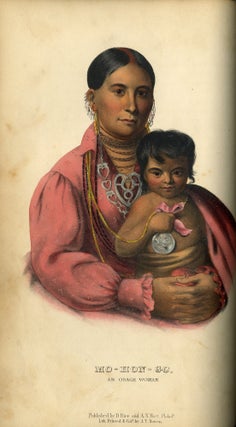 History of the Indian Tribes of North America; With Biographical Sketches and Anecdotes of the Principal Chiefs, Embellished with One Hundred and Twenty Portraits, from the Indian Gallery in the Department of War at Washington. By Thomas L. McKenney, Late of the Indian Department, Washington, and James Hall, Esq. of Cincinnati. In Three Volumes.