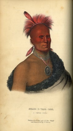 History of the Indian Tribes of North America; With Biographical Sketches and Anecdotes of the Principal Chiefs, Embellished with One Hundred and Twenty Portraits, from the Indian Gallery in the Department of War at Washington. By Thomas L. McKenney, Late of the Indian Department, Washington, and James Hall, Esq. of Cincinnati. In Three Volumes.