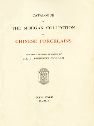 Catalogue of the Morgan Collection of Chinese Porcelains