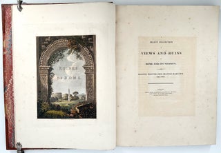 A Select Collection of Views and Ruins in Rome and its Vicinity ; Recently Executed From Drawings Made Upon the Spot.