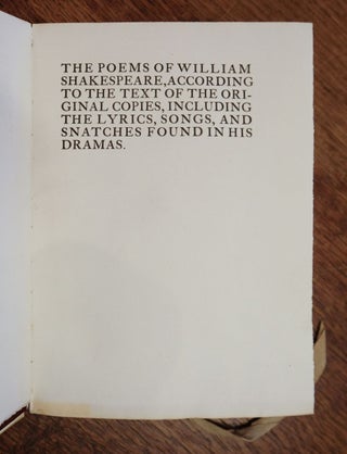 The Poems of William Shakespeare according to the text of the original copies, including the lyrics, songs, and snatches found in his dramas; according to the text of the original copies, including the lyrics, songs, and snatches found in his dramas