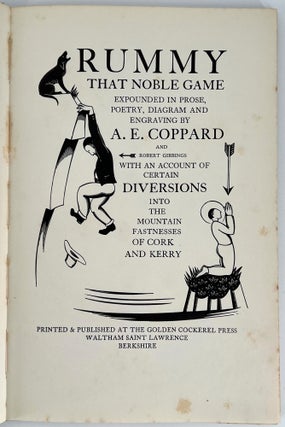 Rummy; That Noble Game Expounded in Prose, Poetry, Diagram and 15 Engravings by A. E. COPPARD and ROBERT GIBBINGS, with an Account of Certain Diversions into the Mountain Fastnesses of Cork and Kerry.